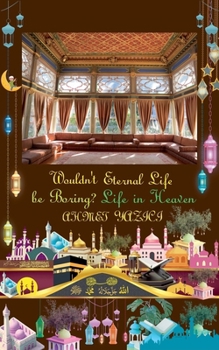 Paperback Wouldn't Eternal Life Be Boring?: Life in Heaven Book