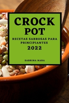 Paperback Crock Pot 2022: Recetas Sabrosas Para Principiantes [Spanish] Book