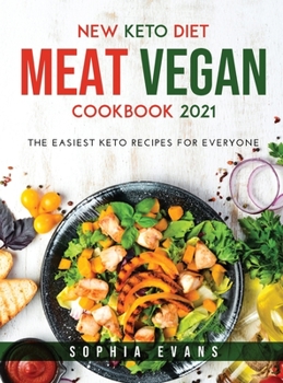 New Keto Diet: Meat and Vegan Cookbook 2021:: The easiest keto recipes for everyone