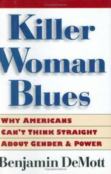 Hardcover Killer Woman Blues: Why Americans Can't Think Straight about Gender and Power Book