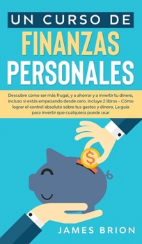 Hardcover Un Curso de Finanzas Personales: Descubre Como ser m?s Frutal y a Ahorrar y a Invertir tu Dinero, Incluso si est?s Empezando desde Cero. Incluye 2 Lib [Spanish] Book