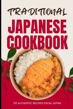 Paperback Traditional Japanese Cookbook: 50 Authentic Recipes from Japan Book