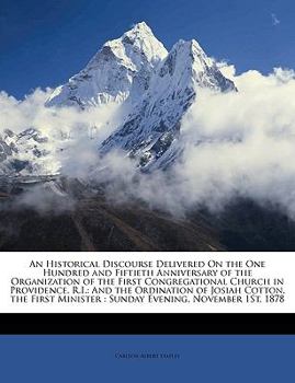 Paperback An Historical Discourse Delivered on the One Hundred and Fiftieth Anniversary of the Organization of the First Congregational Church in Providence, R. Book