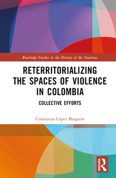 Hardcover Reterritorializing the Spaces of Violence in Colombia: Collective Efforts Book