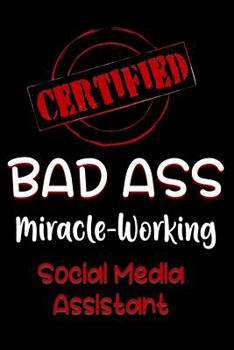 Paperback Certified Bad Ass Miracle-Working Social Media Assistant: Funny Gift Notebook for Employee, Coworker or Boss Book