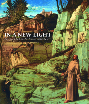 Hardcover In a New Light: Giovanni Bellini's St. Francis in the Desert Book