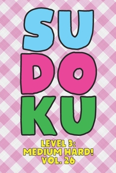 Paperback Sudoku Level 3: Medium Hard! Vol. 26: Play 9x9 Grid Sudoku Medium Hard Level 3 Volume 1-40 Play Them All Become A Sudoku Expert On The Road Paper Logi Book