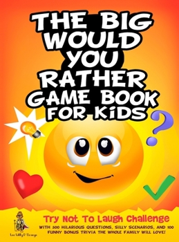 Hardcover The Big Would You Rather Game Book for Kids: Try Not To Laugh Challenge with 500 Hilarious Questions, Silly Scenarios, and 100 Funny Bonus Trivia The Book