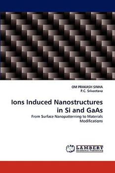 Ions Induced Nanostructures in Si and GaAs: From Surface Nanopatterning to Materials Modifications