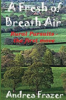 Paperback A Fresh of Breath Air: Rural Pursuits - The first move Book