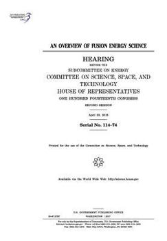 Paperback An overview of fusion energy science: hearing before the Subcommittee on Energy, Committee on Science, Space, and Technology, House of Representatives Book