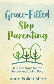 Paperback Grace-Filled Stepparenting: Help and Hope for This Unique and Loving Role Book