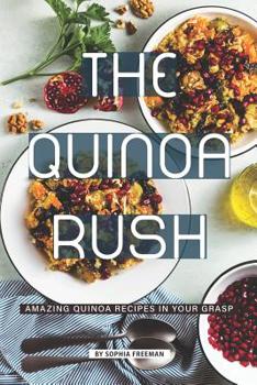 Paperback The Quinoa Rush: Amazing Quinoa Recipes in your Grasp Book