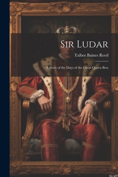 Paperback Sir Ludar: A Story of the Days of the Great Queen Bess Book