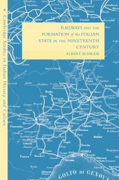 Railways and the Formation of the Italian State in the Nineteenth Century - Book  of the Cambridge Studies in Italian History and Culture