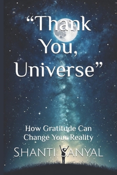 “Thank You, Universe”: How Gratitude Can Change Your Reality