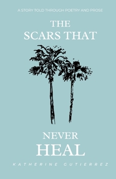 Paperback The Scars That Never Heal: A story told through poetry and prose Book