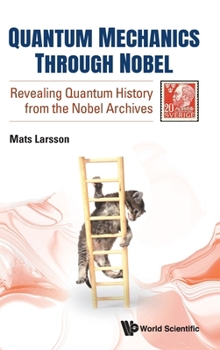 Hardcover Quantum Mechanics Through Nobel: Revealing Quantum History From The Nobel Archives Book