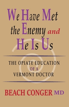 Paperback We Have Met the Enemy and He Is Us: The Opiate Education of a Vermont Doctor Book