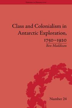 Hardcover Class and Colonialism in Antarctic Exploration, 1750-1920 Book