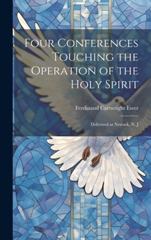 Hardcover Four Conferences Touching the Operation of the Holy Spirit: Delivered at Newark, N. J Book