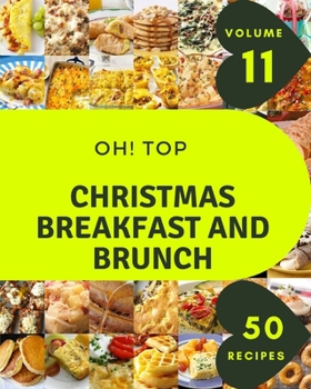 Paperback Oh! Top 50 Christmas Breakfast And Brunch Recipes Volume 11: Happiness is When You Have a Christmas Breakfast And Brunch Cookbook! Book