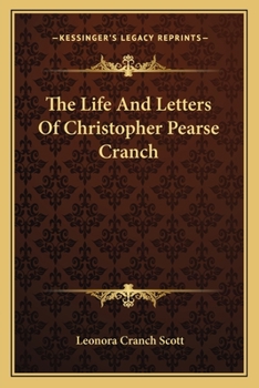 Paperback The Life And Letters Of Christopher Pearse Cranch Book