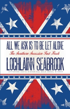 Paperback All We Ask is to be Let Alone: The Southern Secession Fact Book