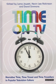 Paperback Time on TV: Narrative Time, Time Travel and Time Travellers in Popular Television Culture Book