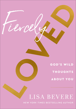 Hardcover Fiercely Loved: God's Wild Thoughts about You Book