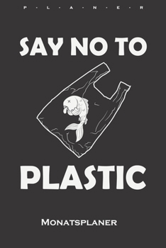 Paperback Sag nein zu Plastik Monatsplaner: Monats?bersicht (Termine, Ziele, Notizen, Wochenplan) f?r Naturfreunde und Umweltsch?tzer [German] Book