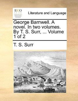 Paperback George Barnwell. a Novel. in Two Volumes. by T. S. Surr, ... Volume 1 of 2 Book