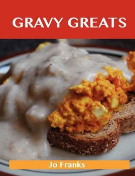Paperback Gravy Greats: Delicious Gravy Recipes, the Top 100 Gravy Recipes Book