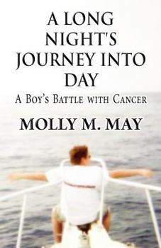 A Long Night's Journey Into Day: A Boy's Battle with Cancer