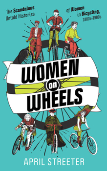 Paperback Women on Wheels: The Scandalous Untold Histories of Women in Bicycling Book