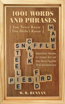 Paperback 1,001 Words and Phrases You Never Knew You Didn't Know: Hopperdozer, Hoecake, Ear Trumpet, Dort, and Other Nearly Forgotten Terms and Expressions Book