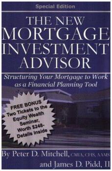 Paperback The New Mortgage Investment Advisor: Structuring Your Mortgage to Work as a Financial Planning Tool Book