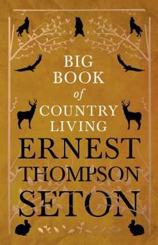 Ernest Thompson Seton's Big Book of Country Living