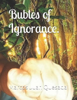 Bubles of ignorance.