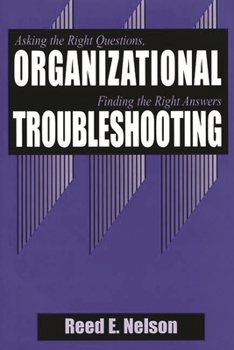 Hardcover Organizational Troubleshooting: Asking the Right Questions, Finding the Right Answers Book