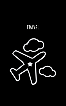 Travel: Notebook Journals for Travelers,  Time To Travel Journal Notebook for Men & Women, Perfect for Writing, Gifts, Travelers, 100 Pages, 5” x 8” in, 12.7 x 20.32 cm