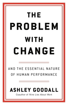 Hardcover The Problem with Change: And the Essential Nature of Human Performance Book