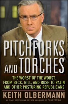 Hardcover Pitchforks and Torches: The Worst of the Worst, from Beck, Bill, and Bush to Palin and Other Posturing Republicans Book