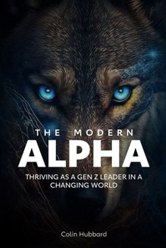 Paperback The Modern Alpha: Thriving as a gen z leader in a changing world Book