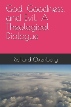 God, Goodness, and Evil: A Theological Dialogue