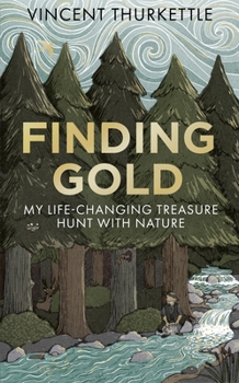 Hardcover Finding Gold: My Life-Changing Treasure Hunt with Nature Book