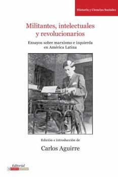 Paperback Militantes, Intelectuales Y Revolucionarios: Ensayos Sobre Marxismo E Historia En América Latina [Spanish] Book