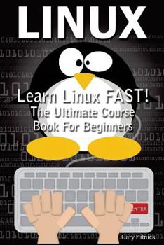 Paperback Linux: Learn Linux FAST! Ultimate Course Book for Beginners Book