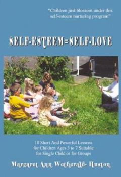 Paperback Self-Esteem=Self-Love: 10 Short And Powerful Lessons for Children Ages 3 to 7 Suitable for Single Child or for Groups Book