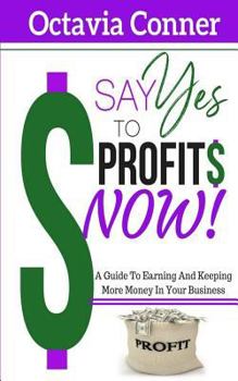 Paperback Say Yes To Profits: 3 Methods For Building The Profitable Business Of Your Dreams Book